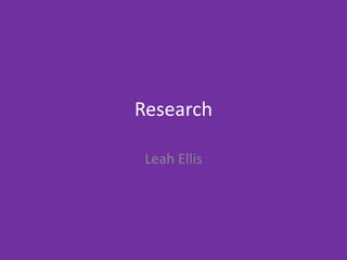 Research
Leah Ellis
 