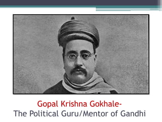 Gopal Krishna Gokhale-
The Political Guru/Mentor of Gandhi
 