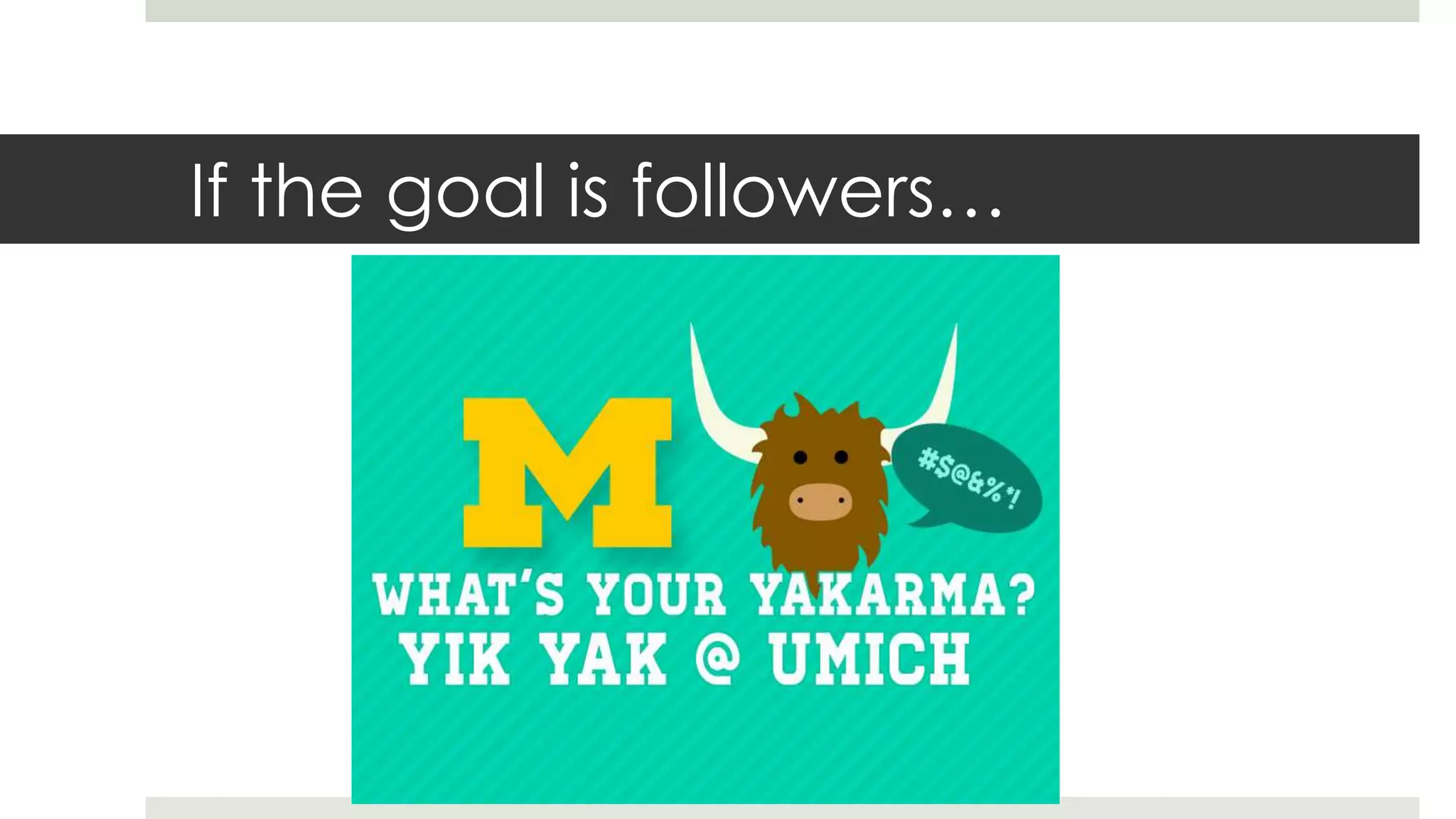 If the goal is followers…
 