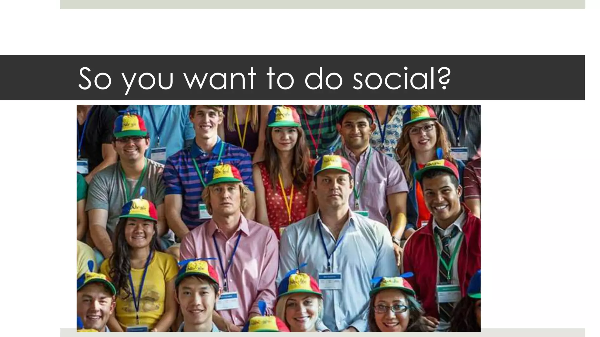 So you want to do social?
 