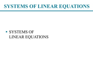 SYSTEMS OF LINEAR EQUATIONS
 SYSTEMS OF
LINEAR EQUATIONS
 