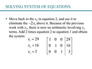 SOLVING SYSTEM OF EQUATIONS
 Move back to the x2 in equation 2, and use it to
eliminate the above it. Because of the prev...
