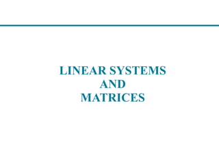 LINEAR SYSTEMS
AND
MATRICES
 