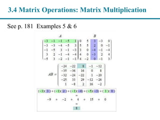See p. 181 Examples 5 & 6
3.4 Matrix Operations: Matrix Multiplication
 