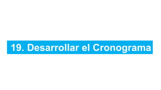 19. Desarrollar el Cronograma
 