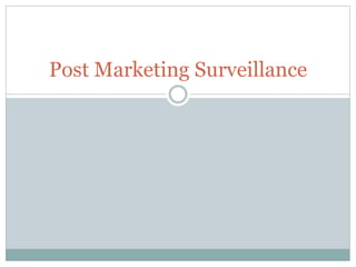 Post Marketing Surveillance
 