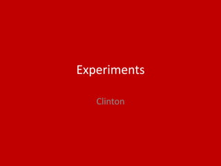 Experiments
Clinton
 