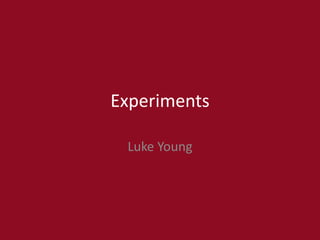 Experiments
Luke Young
 