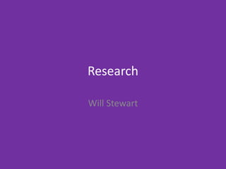 Research
Will Stewart
 