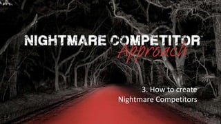 Rocking Business Innovation | 1© NC-Creators
3. How to create
Nightmare Competitors
 