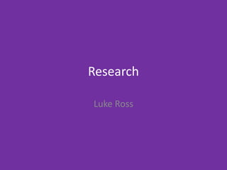 Research
Luke Ross
 