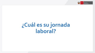 ¿Cuál es su jornada
laboral?
 