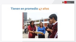 Tienen en promedio 47 años
 