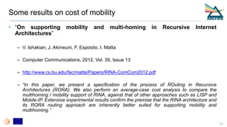 Some results on cost of mobility
• “On supporting mobility and multi-homing in Recursive Internet
Architectures”
– V. Isha...