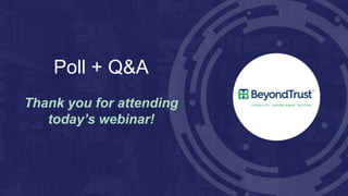Poll + Q&A
Thank you for attending
today’s webinar!
 