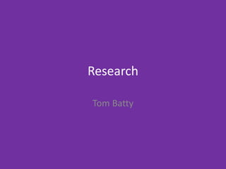 Research
Tom Batty
 