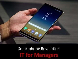 Smartphone Revolution
IT for Managers
 