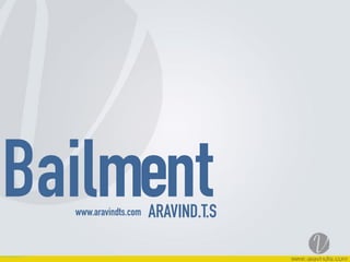 BailmentARAVIND.T.Swww.aravindts.com
 