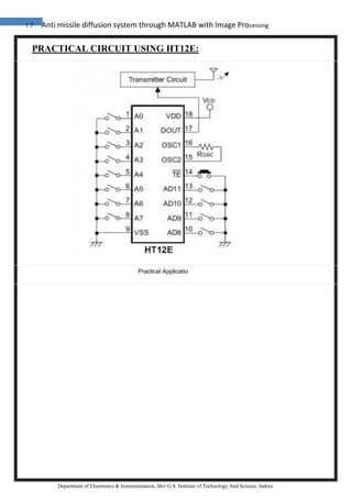 17 Anti missile diffusion system through MATLAB with Image Processing
Department of Electronics & Instrumentation, Shri G.S. Institute of Technology And Science, Indore
PRACTICAL CIRCUIT USING HT12E:
Practical Applicatio
 