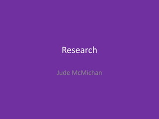 Research
Jude McMichan
 