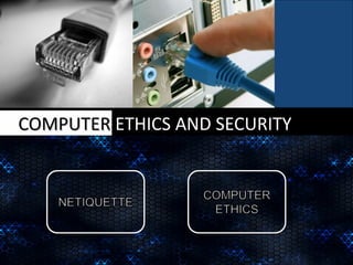 COMPUTERCOMPUTER ETHICS AND SECURITYETHICS AND SECURITY
1
 