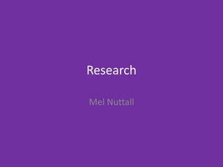 Research
Mel Nuttall
 