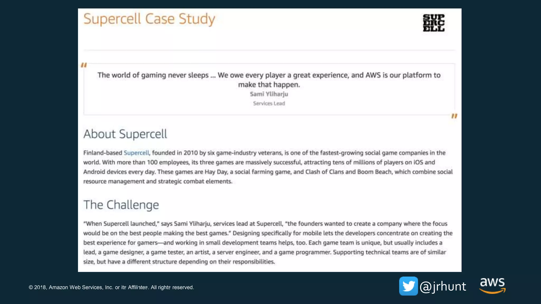 © 2018, Amazon Web Services, Inc. or its Affiliates. All rights reserved. @jrhunthttps://aws.amazon.com/solutions/case-studies/supercell/
 