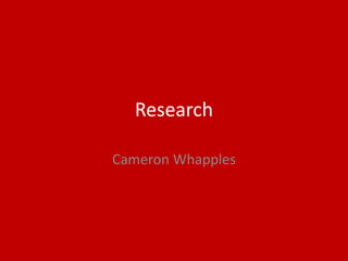 Research
Cameron Whapples
 
