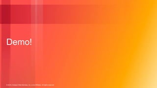 © 2018, Amazon Web Services, Inc. or its Affiliates. All rights reserved.
Demo!
 