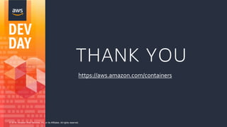 © 2018, Amazon Web Services, Inc. or its Affiliates. All rights reserved.
https://aws.amazon.com/containers
 