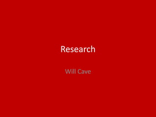 Research
Will Cave
 