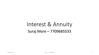 Interest & Annuity
Suraj More – 7709685533
04/05/2018 Suraj - 7709685533 1
 