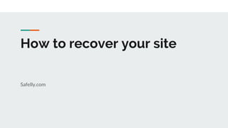 How to recover your site
Safelly.com
 