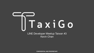 LINE Developer Meetup Taiwan #3

Kevin Chan
CONFIDENTIAL AND PROPRIETARY
 