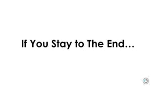 If You Stay to The End…
 