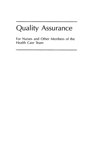 Quality Assuranee
For Nurses and Other Members of the
Health Care Team
 