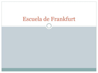 Escuela de Frankfurt
 