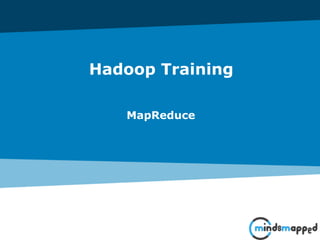 Hadoop Training
MapReduce
 