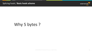 © 2018 SolarWinds MSP Canada ULC and UK Ltd. All rights reserved. 15
Splicing hook / Basic hook scheme
Why 5 bytes ?
 