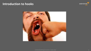 © 2018 SolarWinds MSP Canada ULC and UK Ltd. All rights reserved. 2
Introduction to hooks
 