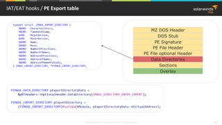 © 2018 SolarWinds MSP Canada ULC and UK Ltd. All rights reserved. 34
IAT/EAT hooks / PE Export table
MZ DOS Header
DOS Stub
PE Signature
PE File Header
PE File optional Header
Sections
Overlay
Data Directories
 