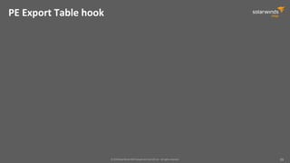 © 2018 SolarWinds MSP Canada ULC and UK Ltd. All rights reserved. 39
PE Export Table hook
 