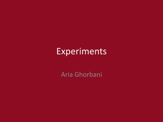 Experiments
Aria Ghorbani
 