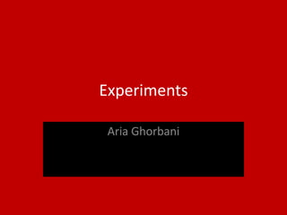 Experiments
Aria Ghorbani
 