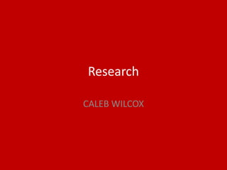Research
CALEB WILCOX
 