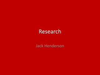 Research
Jack Henderson
 