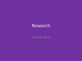 Research
Charlie Atkin
 