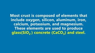 glass(SiO2 ) concrete (CaCO3) and steel
 