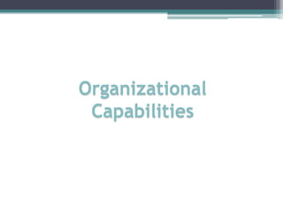 Organizational
Capabilities
 