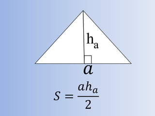 𝑆 =
𝑎ℎ 𝑎
2
𝑎
ha
 